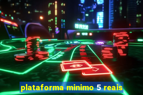 plataforma minimo 5 reais